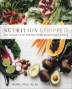 Nutrition Stripped: 100 Whole Food Recipes Made Deliciously Simple, Hill, McKel