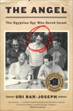 The Angel: The Egyptian Spy Who Saved Israel, Bar-Joseph, Uri