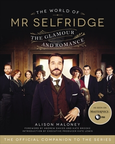 The World of Mr. Selfridge: The Glamour and Romance, Maloney, Alison