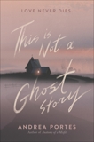 This Is Not a Ghost Story, Portes, Andrea