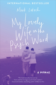 My Lovely Wife in the Psych Ward: A Memoir, Lukach, Mark