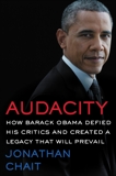 Audacity: How Barack Obama Defied His Critics and Created a Legacy That Will Prevail, Chait, Jonathan