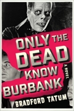 Only the Dead Know Burbank: A Novel, Tatum, Bradford