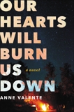 Our Hearts Will Burn Us Down: A Novel, Valente, Anne