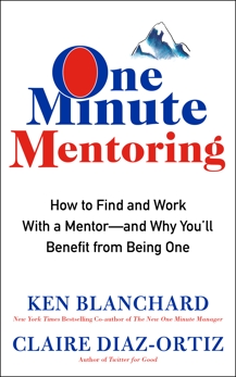 One Minute Mentoring: How to Find and Work With a Mentor--And Why You'll Benefit from Being One, Diaz-Ortiz, Claire & Blanchard, Ken