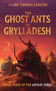 The Ghost Ants of Grylladesh: Book Three of the Antasy Series, Carlton, Clark Thomas