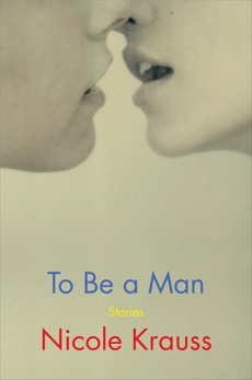 To Be a Man: Stories, Krauss, Nicole