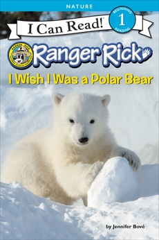 Ranger Rick: I Wish I Was a Polar Bear, Bové, Jennifer