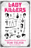 Lady Killers: Deadly Women Throughout History, Telfer, Tori