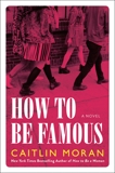 How to Be Famous: A Novel, Moran, Caitlin