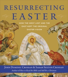 Resurrecting Easter: How the West Lost and the East Kept the Original Easter Vision, Crossan, Sarah & Crossan, John Dominic