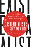 The Existentialist's Survival Guide: How to Live Authentically in an Inauthentic Age, Marino, Gordon