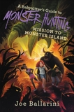 A Babysitter's Guide to Monster Hunting #3: Mission to Monster Island, Ballarini, Joe