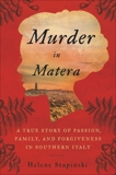 Murder In Matera: A True Story of Passion, Family, and Forgiveness in Southern Italy, Stapinski, Helene