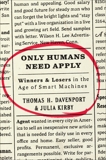 Only Humans Need Apply: Winners and Losers in the Age of Smart Machines, Davenport, Thomas H. & Kirby, Julia