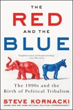 The Red and the Blue: The 1990s and the Birth of Political Tribalism, Kornacki, Steve