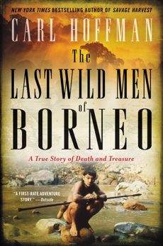 The Last Wild Men of Borneo: A True Story of Death and Treasure, Hoffman, Carl