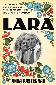 Lara: The Untold Love Story and the Inspiration for Doctor Zhivago, Pasternak, Anna