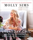 Everyday Chic: My Secrets for Entertaining, Organizing, and Decorating at Home, Sims, Molly