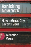Vanishing New York: How a Great City Lost Its Soul, Moss, Jeremiah