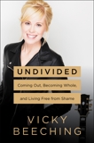 Undivided: Coming Out, Becoming Whole, and Living Free from Shame, Beeching, Vicky