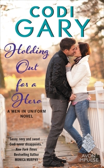 Holding Out for a Hero: A Men in Uniform Novel, Gary, Codi