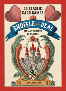 Shuffle and Deal: 50 Classic Card Games for Any Number of Players, Gallagher, Tara