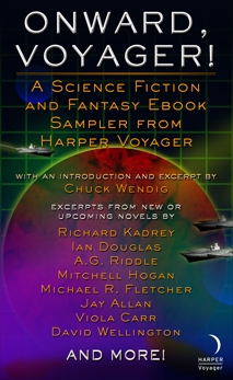 Onward, Voyager: A Science Fiction and Fantasy Sampler, Bickle, Laura & Wendig, Chuck & Riddle, A. G. & Remy, Sarah & Kadrey, Richard & Douglas, Ian & Fletcher, Michael R. & Allan, Jay & Brooks, Liana & Hogan, Mitchell & Jyr, Aer-ki & Wellington, David & Garrison, Nathan & Grant, Kelley & Odom, Mel & Carr, Viola & O'Neil, Henry  V. & Kendley, James