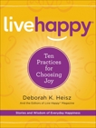 Live Happy: Ten Practices for Choosing Joy, Heisz, Deborah K.