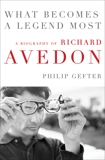 What Becomes a Legend Most: A Biography of Richard Avedon, Gefter, Philip