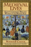 Medieval Lives: Eight Charismatic Men and Women of the Middle Ages, Cantor, Norman F.