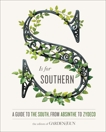 S Is for Southern: A Guide to the South, from Absinthe to Zydeco, Editors of Garden and Gun & DiBenedetto, David