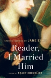 Reader, I Married Him: Stories Inspired by Jane Eyre, Chevalier, Tracy