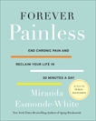 Forever Painless: End Chronic Pain and Reclaim Your Life in 30 Minutes a Day, Esmonde-White, Miranda