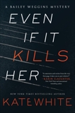 Even If It Kills Her: A Bailey Weggins Mystery, White, Kate