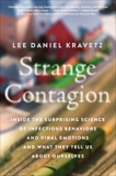 Strange Contagion: Inside the Surprising Science of Infectious Behaviors and Viral Emotions and What They Tell Us About Ourselves, Kravetz, Lee Daniel