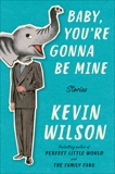 Baby, You're Gonna Be Mine: Stories, Wilson, Kevin