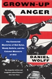 Grown-Up Anger: The Connected Mysteries of Bob Dylan, Woody Guthrie, and the Calumet Massacre of 1913 T, Wolff, Daniel