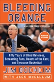 Bleeding Orange: Fifty Years of Blind Referees, Screaming Fans, Beasts of the East, and Syracuse Basketball, Boeheim, Jim & McCallum, Jack