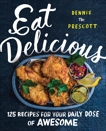 Eat Delicious: 125 Recipes for Your Daily Dose of Awesome, Prescott, Dennis