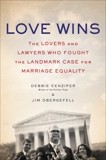 Love Wins: The Lovers and Lawyers Who Fought the Landmark Case for Marriage Equality, Cenziper, Debbie & Obergefell, Jim