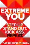 Extreme You: Step Up. Stand Out. Kick Ass. Repeat., O'Hagan, Sarah Robb