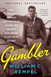 The Gambler: How Penniless Dropout Kirk Kerkorian Became the Greatest Deal Maker in Capitalist History, Rempel, William C.