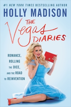 The Vegas Diaries: Romance, Rolling the Dice, and the Road to Reinvention, Madison, Holly