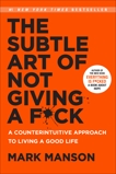The Subtle Art of Not Giving a F*ck: A Counterintuitive Approach to Living a Good Life, Manson, Mark