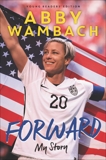 Forward: My Story Young Readers' Edition, Wambach, Abby