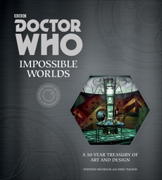 Doctor Who: Impossible Worlds: A 50-Year Treasury of Art and Design, Nicholas, Stephen & Tucker, Mike