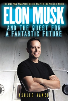 Elon Musk and the Quest for a Fantastic Future Young Readers' Edition, Vance, Ashlee