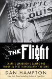 The Flight: Charles Lindbergh's Daring and Immortal 1927 Transatlantic Crossing, Hampton, Dan