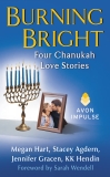 Burning Bright: Four Chanukah Love Stories, Hendin, KK & Agdern, Stacey & Gracen, Jennifer & Hart, Megan